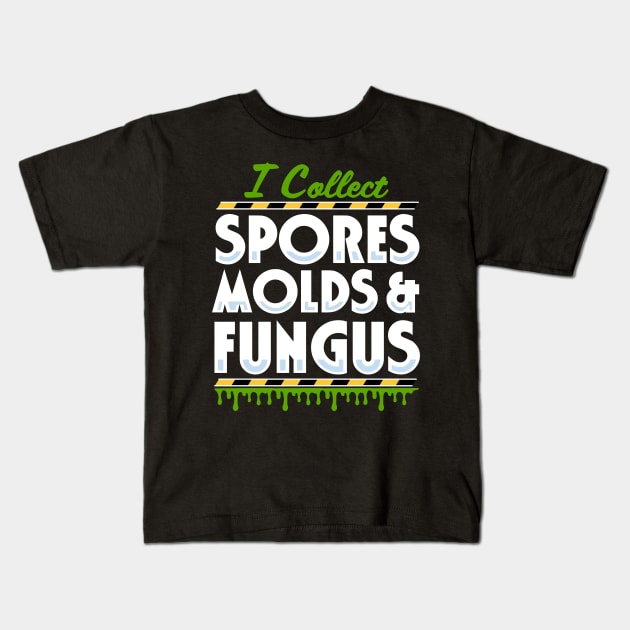 I Collect Spores, Molds and Fungus Kids T-Shirt by Meta Cortex